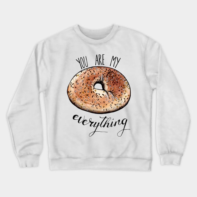 bagel bread you are my everything Crewneck Sweatshirt by crackstudiodsgn